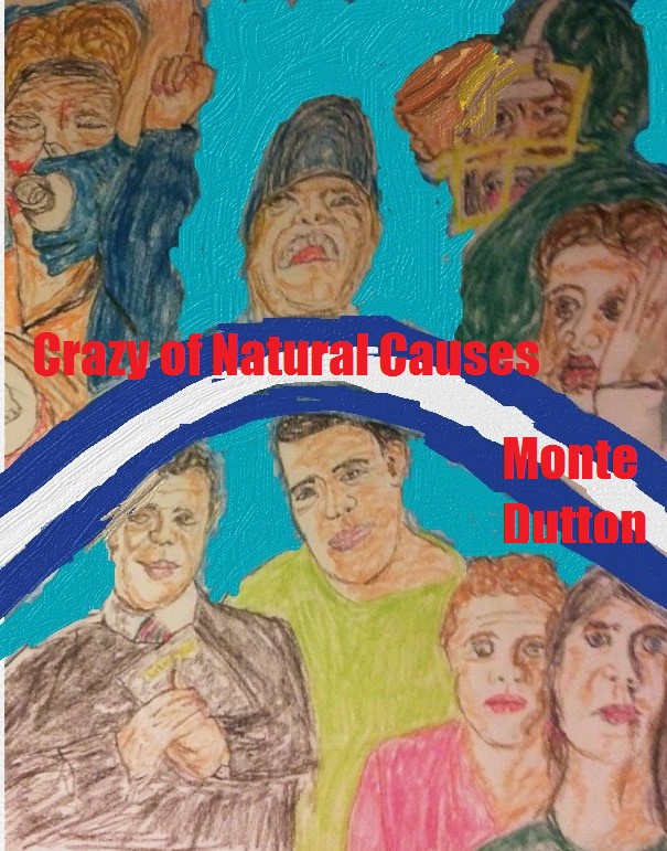 This is a sketch I made trying to depict some characters and scenes of Crazy of Natural Causes. I'm not adept at cover design. (Monte Dutton sketch)